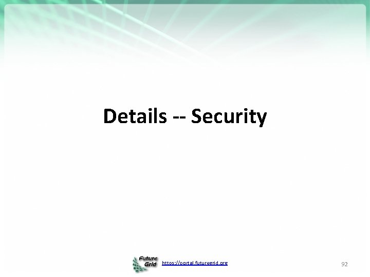 Details -- Security https: //portal. futuregrid. org 92 