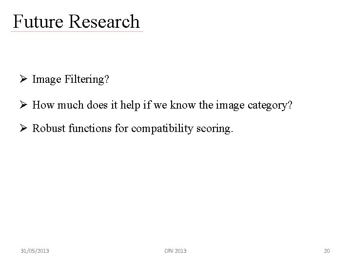 Future Research Ø Image Filtering? Ø How much does it help if we know