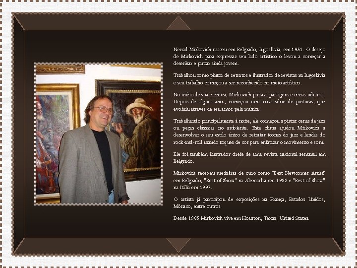 Nenad Mirkovich nasceu em Belgrado, Iugoslávia, em 1951. O desejo de Mirkovich para expressar
