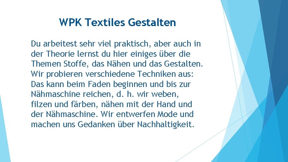 WPK Textiles Gestalten Du arbeitest sehr viel praktisch, aber auch in der Theorie lernst