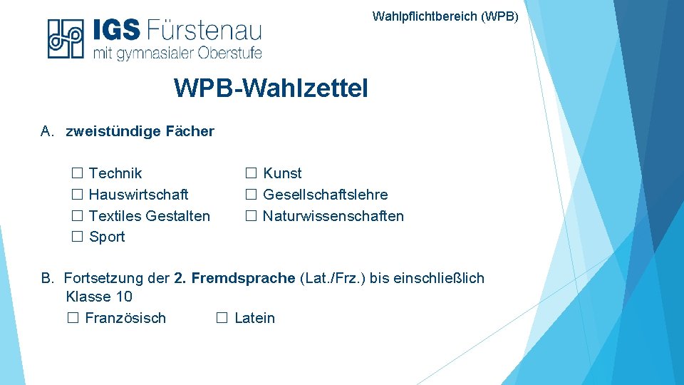 Wahlpflichtbereich (WPB) WPB-Wahlzettel A. zweistündige Fächer ☐ Technik ☐ Hauswirtschaft ☐ Textiles Gestalten ☐