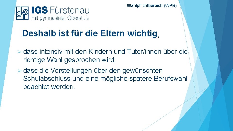 Wahlpflichtbereich (WPB) Deshalb ist für die Eltern wichtig, ➢ dass intensiv mit den Kindern