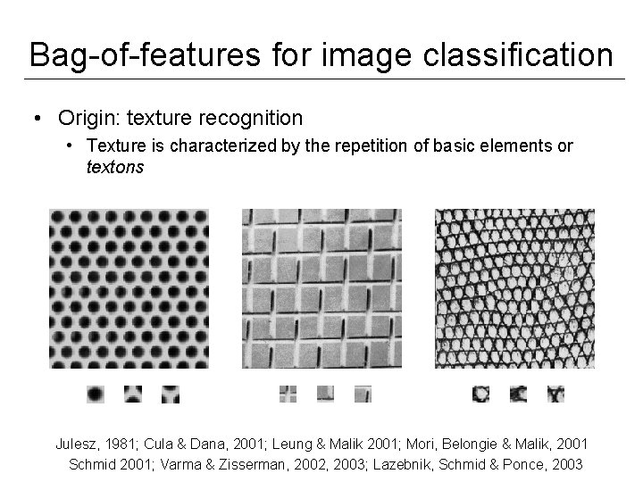 Bag-of-features for image classification • Origin: texture recognition • Texture is characterized by the