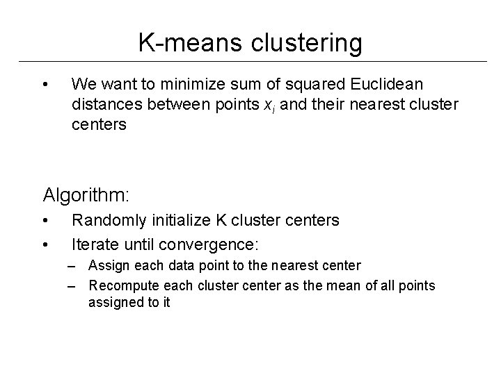 K-means clustering • We want to minimize sum of squared Euclidean distances between points