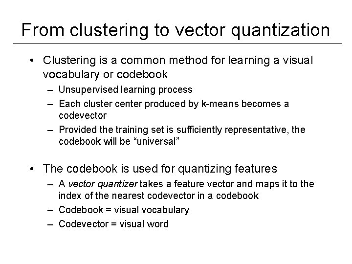 From clustering to vector quantization • Clustering is a common method for learning a