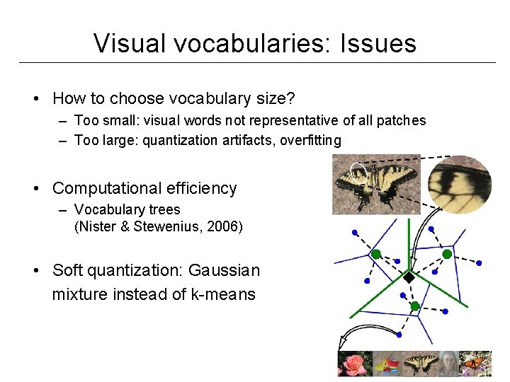 Visual vocabularies: Issues • How to choose vocabulary size? – Too small: visual words