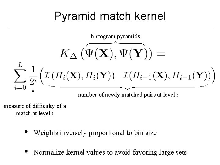 Pyramid match kernel histogram pyramids number of newly matched pairs at level i measure