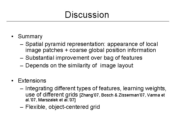 Discussion • Summary – Spatial pyramid representation: appearance of local image patches + coarse