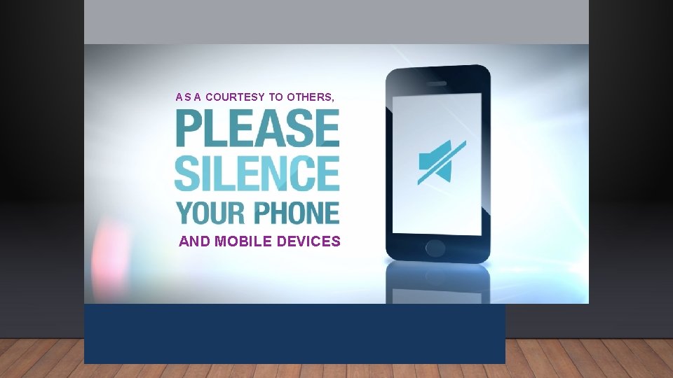 AS A COURTESY TO OTHERS, AND MOBILE DEVICES 