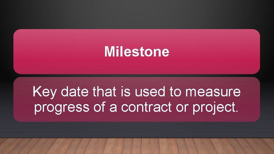 Milestone Key date that is used to measure progress of a contract or project.