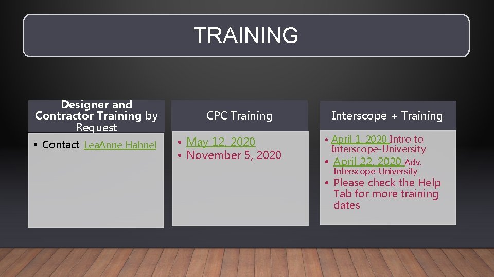 TRAINING Designer and Contractor Training by Request • Contact Lea. Anne Hahnel CPC Training