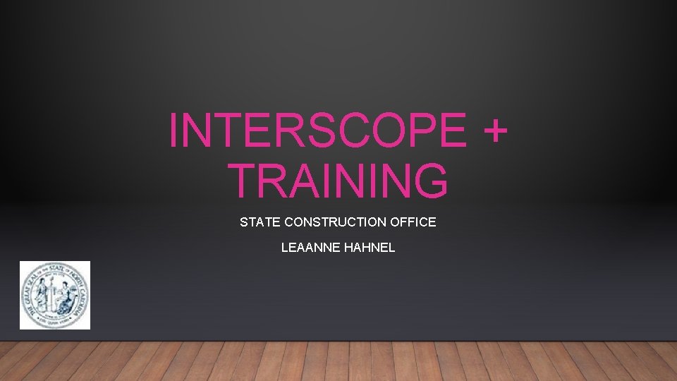 INTERSCOPE + TRAINING STATE CONSTRUCTION OFFICE LEAANNE HAHNEL 