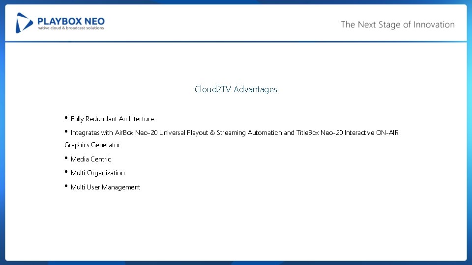 Cloud 2 TV Advantages • Fully Redundant Architecture • Integrates with Air. Box Neo-20