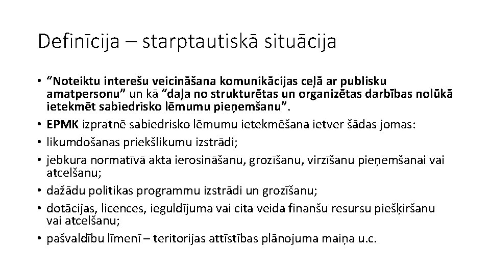 Definīcija – starptautiskā situācija • “Noteiktu interešu veicināšana komunikācijas ceļā ar publisku amatpersonu” un