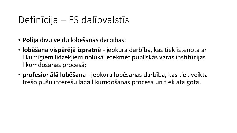 Definīcija – ES dalībvalstīs • Polijā divu veidu lobēšanas darbības: • lobēšana vispārējā izpratnē