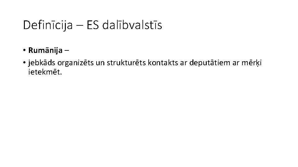 Definīcija – ES dalībvalstīs • Rumānija – • jebkāds organizēts un strukturēts kontakts ar