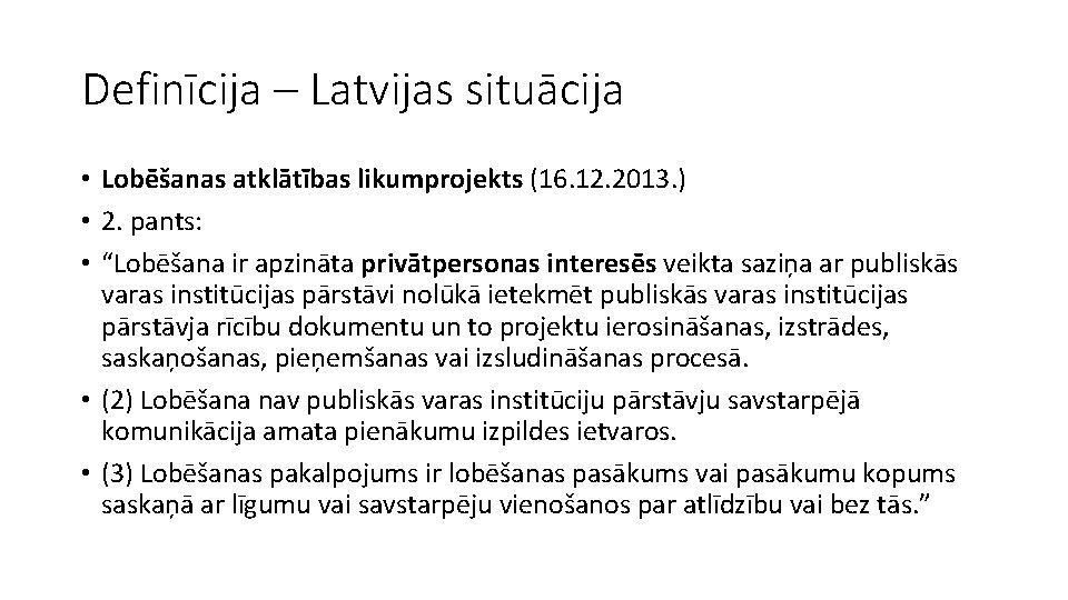 Definīcija – Latvijas situācija • Lobēšanas atklātības likumprojekts (16. 12. 2013. ) • 2.