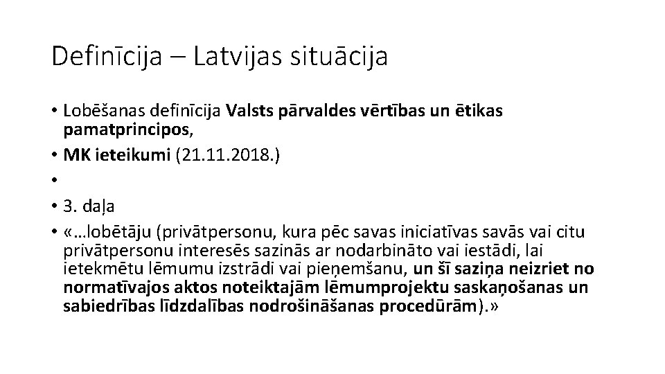 Definīcija – Latvijas situācija • Lobēšanas definīcija Valsts pārvaldes vērtības un ētikas pamatprincipos, •
