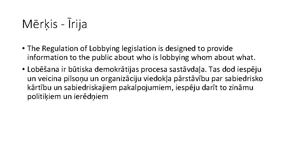 Mērķis - Īrija • The Regulation of Lobbying legislation is designed to provide information