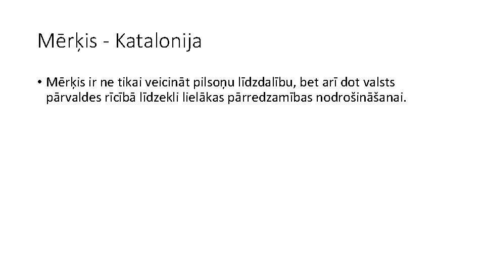 Mērķis - Katalonija • Mērķis ir ne tikai veicināt pilsoņu līdzdalību, bet arī dot
