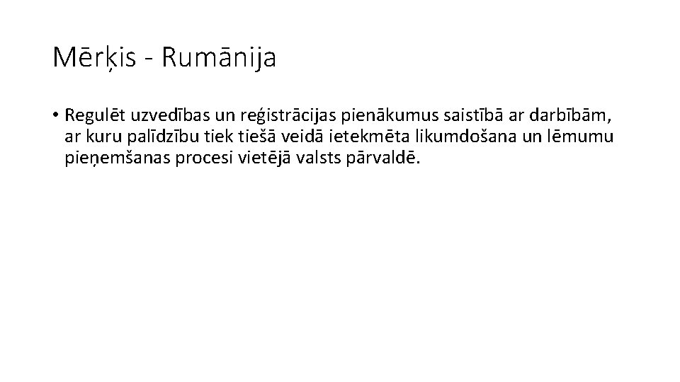 Mērķis - Rumānija • Regulēt uzvedības un reģistrācijas pienākumus saistībā ar darbībām, ar kuru