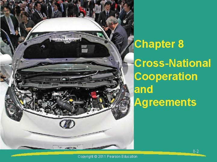 Chapter 8 Cross-National Cooperation and Agreements 8 -2 Copyright © 2011 Pearson Education 