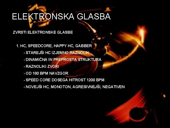 ELEKTRONSKA GLASBA ZVRSTI ELEKTRONSKE GLASBE 1. HC, SPEEDCORE, HAPPY HC, GABBER - STAREJŠI HC