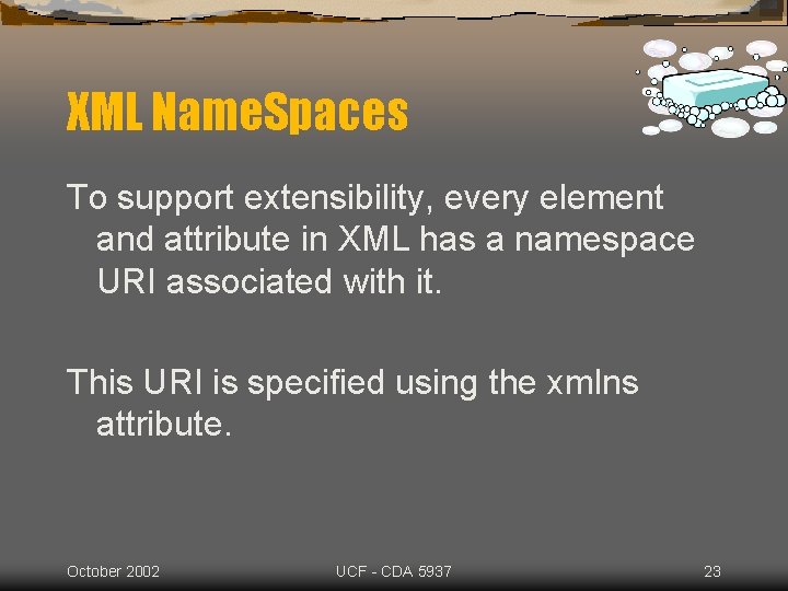 XML Name. Spaces To support extensibility, every element and attribute in XML has a