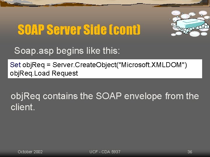 SOAP Server Side (cont) Soap. asp begins like this: Set obj. Req = Server.