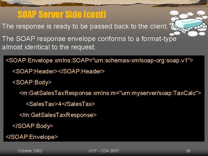 SOAP Server Side (cont) The response is ready to be passed back to the