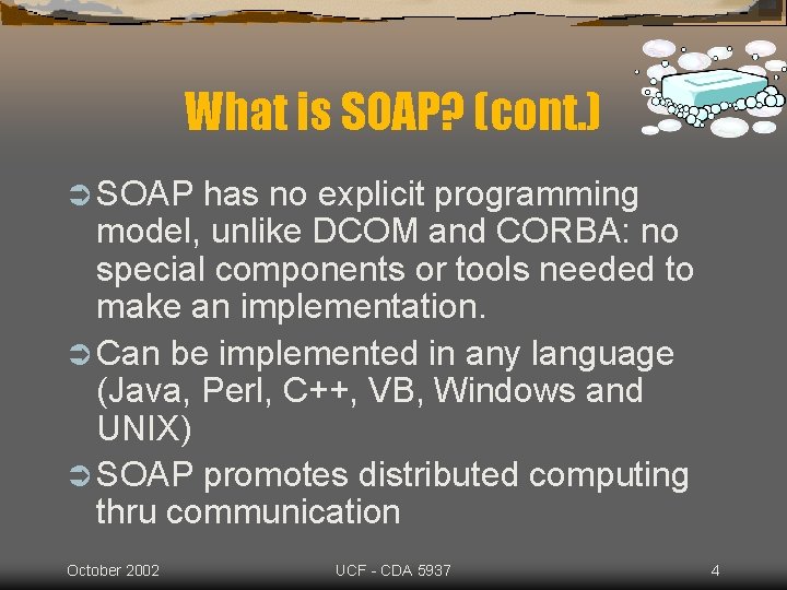 What is SOAP? (cont. ) Ü SOAP has no explicit programming model, unlike DCOM