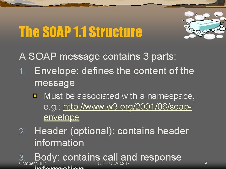 The SOAP 1. 1 Structure A SOAP message contains 3 parts: 1. Envelope: defines