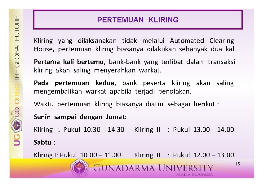 PERTEMUAN KLIRING Kliring yang dilaksanakan tidak melalui Automated Clearing House, pertemuan kliring biasanya dilakukan PERTEMUAN KLIRING Kliring yang dilaksanakan tidak melalui Automated Clearing House, pertemuan kliring biasanya dilakukan