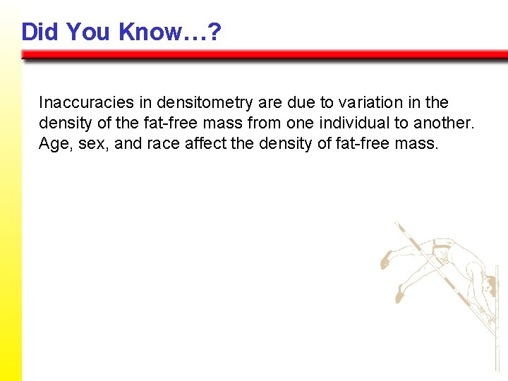 Did You Know…? Inaccuracies in densitometry are due to variation in the density of