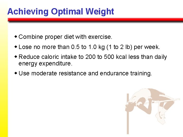 Achieving Optimal Weight w Combine proper diet with exercise. w Lose no more than