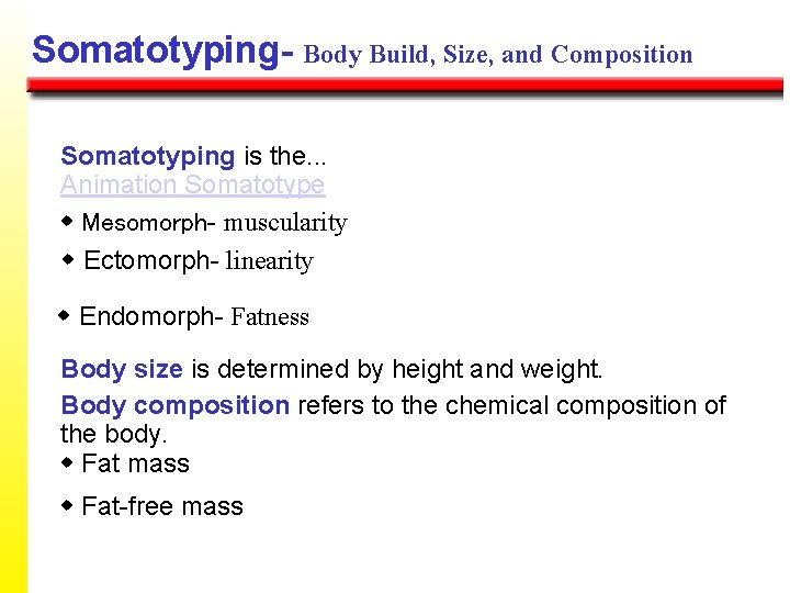 Somatotyping- Body Build, Size, and Composition Somatotyping is the. . . Animation Somatotype w