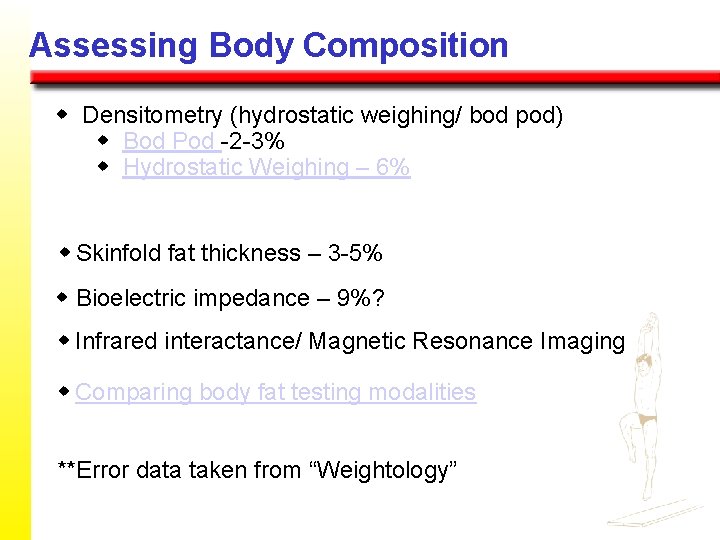 Assessing Body Composition w Densitometry (hydrostatic weighing/ bod pod) w Bod Pod -2 -3%