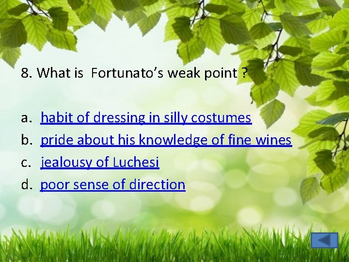 8. What is Fortunato’s weak point ? a. b. c. d. habit of dressing