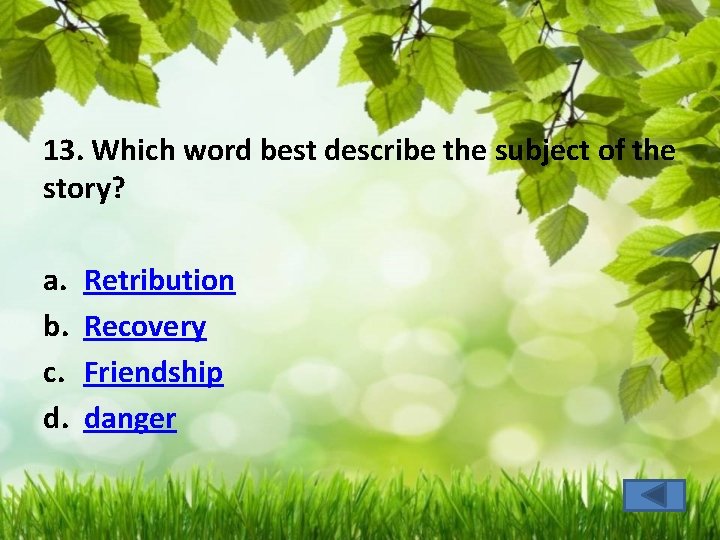 13. Which word best describe the subject of the story? a. b. c. d.