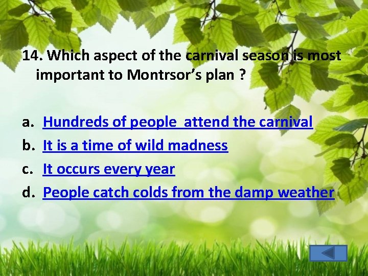 14. Which aspect of the carnival season is most important to Montrsor’s plan ?