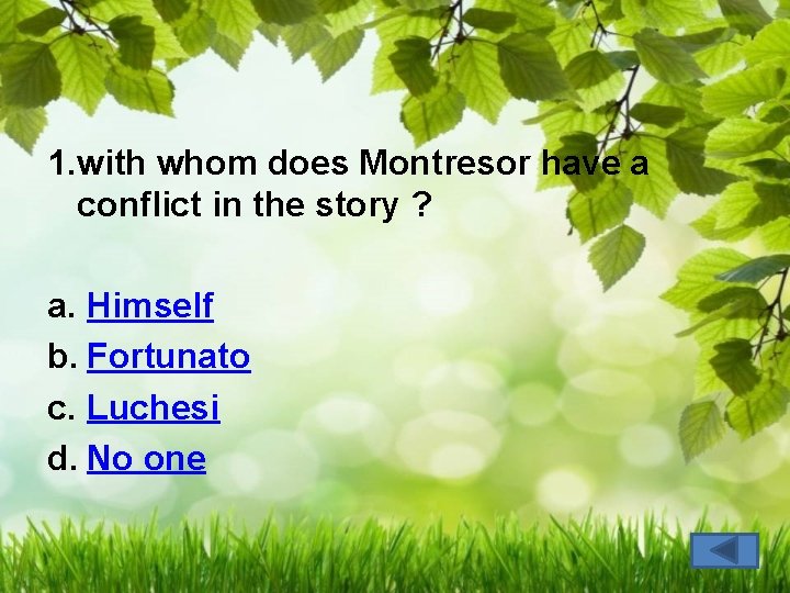 1. with whom does Montresor have a conflict in the story ? a. Himself