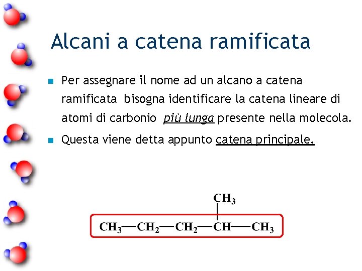 Alcani a catena ramificata n Per assegnare il nome ad un alcano a catena