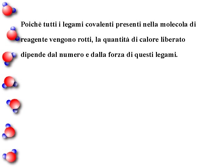 Poichè tutti i legami covalenti presenti nella molecola di reagente vengono rotti, la quantità