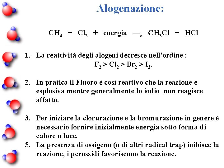  Alogenazione: CH 4 + Cl 2 + energia ___> CH 3 Cl +