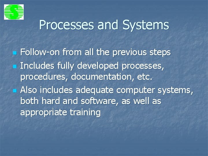 Processes and Systems n n n Follow-on from all the previous steps Includes fully