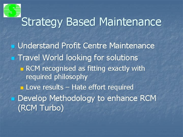 Strategy Based Maintenance n n Understand Profit Centre Maintenance Travel World looking for solutions