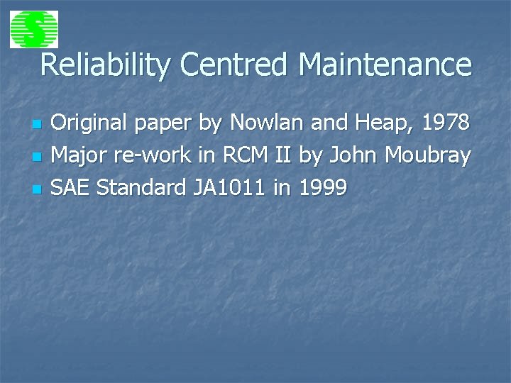 Reliability Centred Maintenance n n n Original paper by Nowlan and Heap, 1978 Major