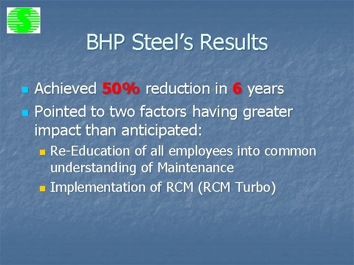 BHP Steel’s Results n n Achieved 50% reduction in 6 years Pointed to two