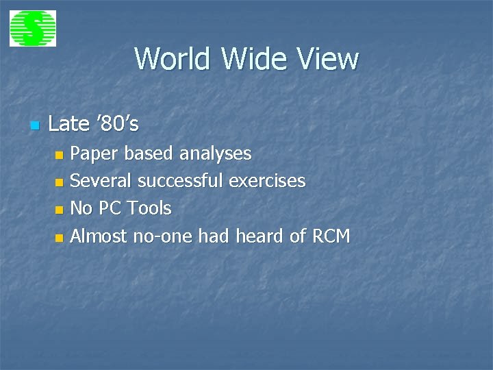 World Wide View n Late ’ 80’s Paper based analyses n Several successful exercises