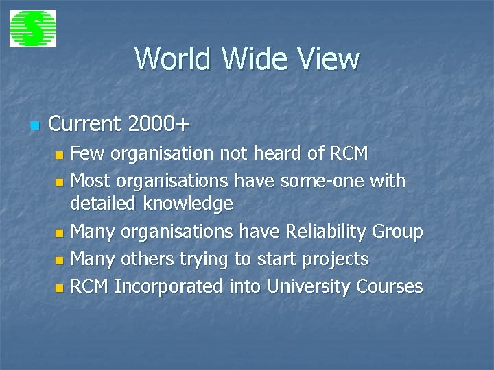 World Wide View n Current 2000+ Few organisation not heard of RCM n Most